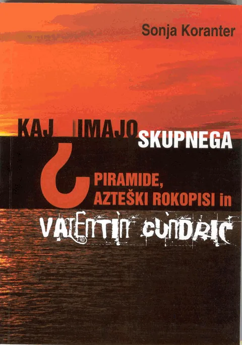 Kaj imajo skupnega piramide, azteški rokopisi in Valentin Cundrič